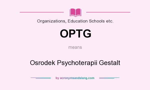 What does OPTG mean? It stands for Osrodek Psychoterapii Gestalt