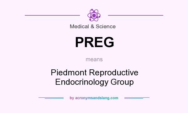 What does PREG mean? It stands for Piedmont Reproductive Endocrinology Group