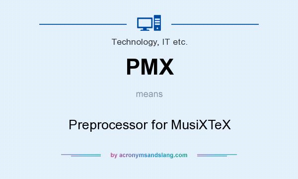 What does PMX mean? It stands for Preprocessor for MusiXTeX