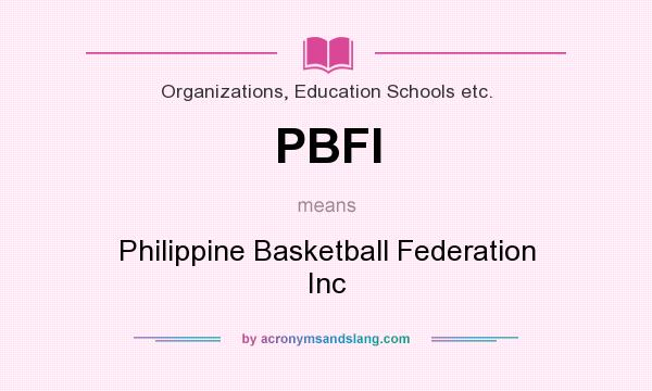 What does PBFI mean? It stands for Philippine Basketball Federation Inc