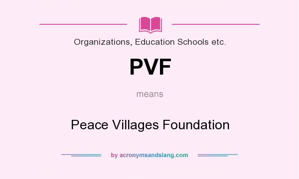 What does PVF mean? It stands for Peace Villages Foundation