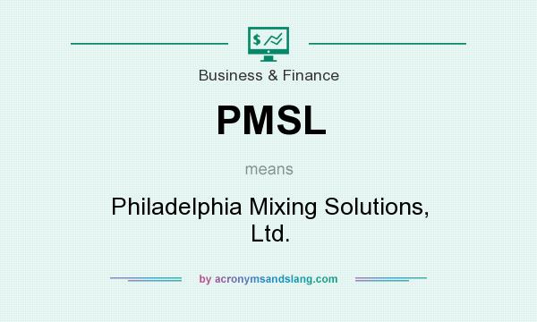 What does PMSL mean? It stands for Philadelphia Mixing Solutions, Ltd.