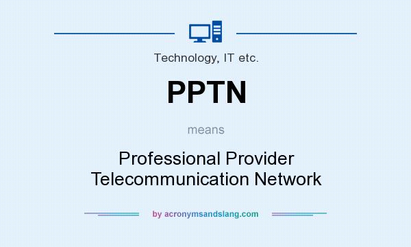 What does PPTN mean? It stands for Professional Provider Telecommunication Network