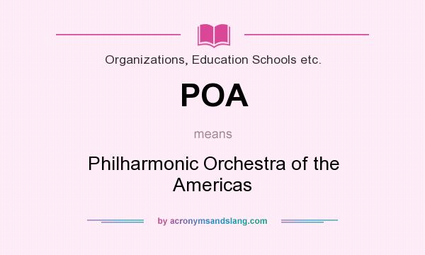What does POA mean? It stands for Philharmonic Orchestra of the Americas