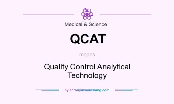 What does QCAT mean? It stands for Quality Control Analytical Technology