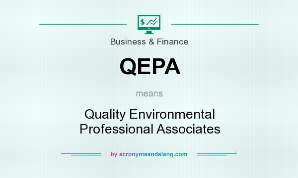What does QEPA mean? It stands for Quality Environmental Professional Associates