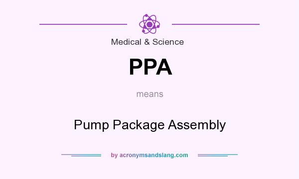 What does PPA mean? It stands for Pump Package Assembly