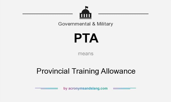 What does PTA mean? It stands for Provincial Training Allowance