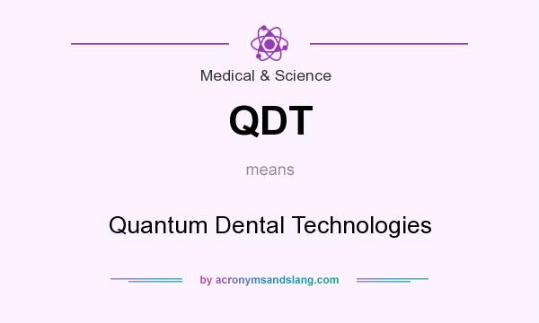 What does QDT mean? It stands for Quantum Dental Technologies