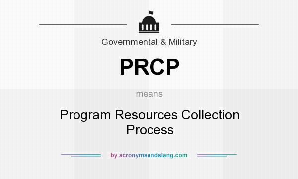 What does PRCP mean? It stands for Program Resources Collection Process