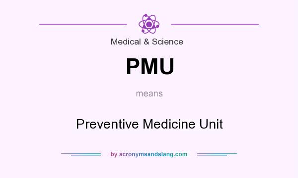 What does PMU mean? It stands for Preventive Medicine Unit