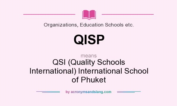What does QISP mean? It stands for QSI (Quality Schools International) International School of Phuket