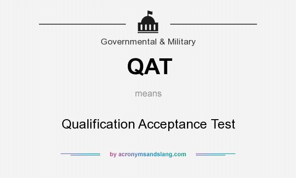 What does QAT mean? It stands for Qualification Acceptance Test