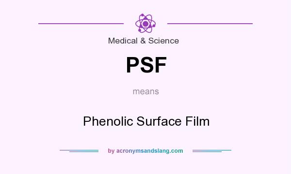 What does PSF mean? It stands for Phenolic Surface Film