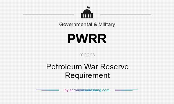 What does PWRR mean? It stands for Petroleum War Reserve Requirement