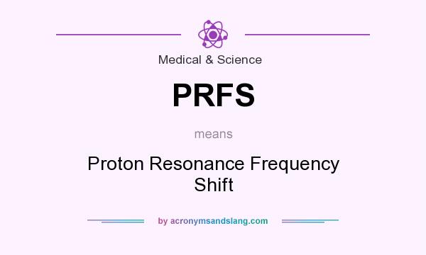 What does PRFS mean? It stands for Proton Resonance Frequency Shift