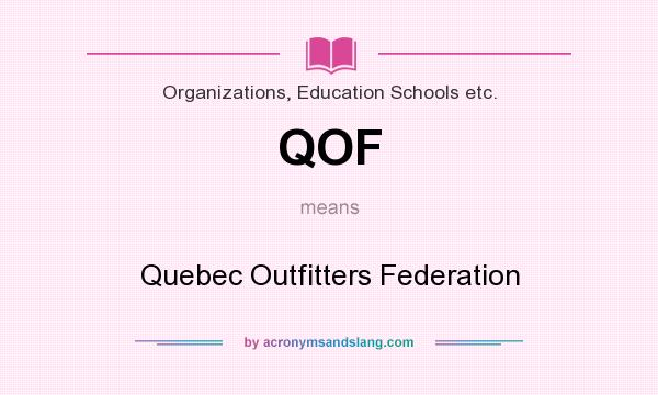 What does QOF mean? It stands for Quebec Outfitters Federation