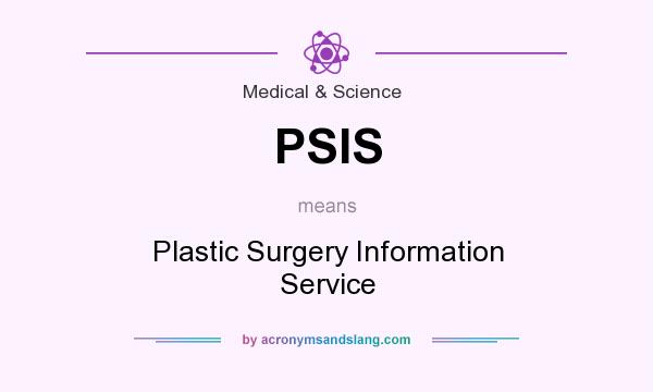 What does PSIS mean? It stands for Plastic Surgery Information Service