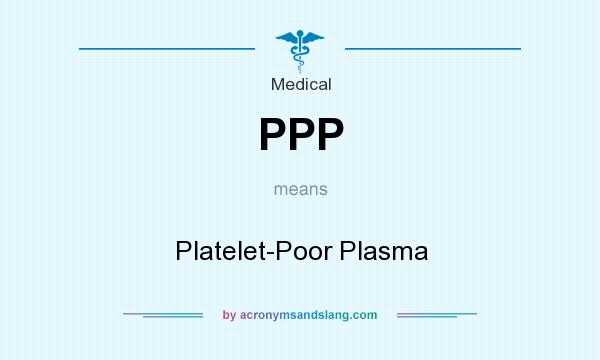 What does PPP mean? It stands for Platelet-Poor Plasma