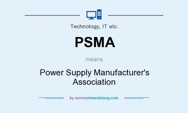 What does PSMA mean? It stands for Power Supply Manufacturer`s Association