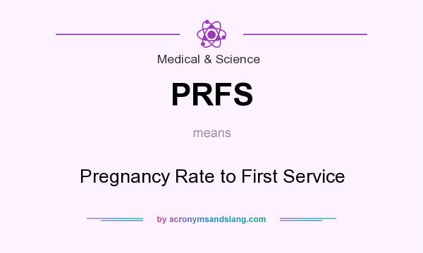 What does PRFS mean? It stands for Pregnancy Rate to First Service