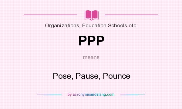 What does PPP mean? It stands for Pose, Pause, Pounce