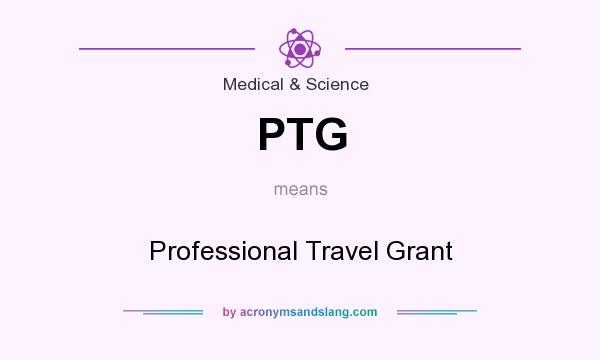 What does PTG mean? It stands for Professional Travel Grant