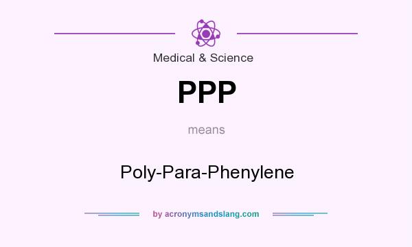 What does PPP mean? It stands for Poly-Para-Phenylene