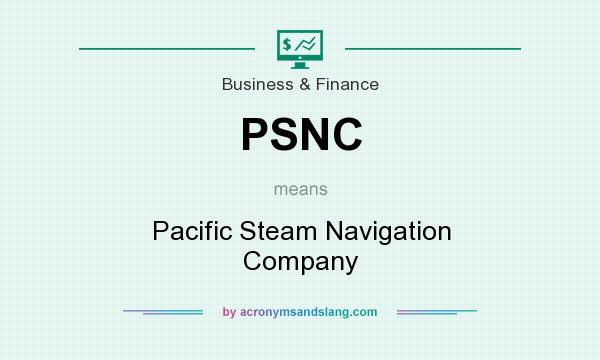 What does PSNC mean? It stands for Pacific Steam Navigation Company