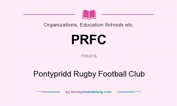 What does PRFC mean? It stands for Pontypridd Rugby Football Club