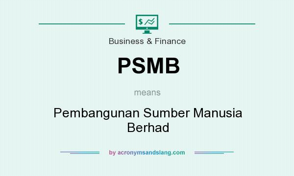 What does PSMB mean? It stands for Pembangunan Sumber Manusia Berhad