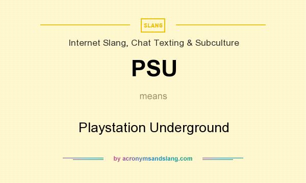 What does PSU mean? It stands for Playstation Underground