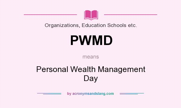 What does PWMD mean? It stands for Personal Wealth Management Day