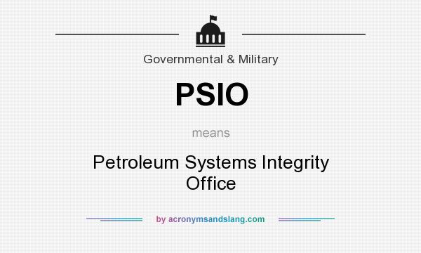 What does PSIO mean? It stands for Petroleum Systems Integrity Office