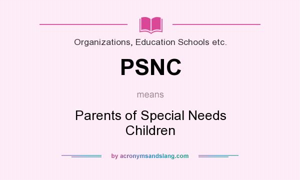 What does PSNC mean? It stands for Parents of Special Needs Children