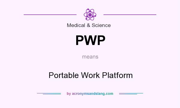 What does PWP mean? It stands for Portable Work Platform