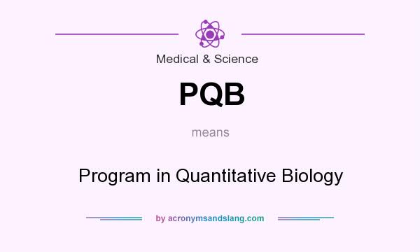 What does PQB mean? It stands for Program in Quantitative Biology