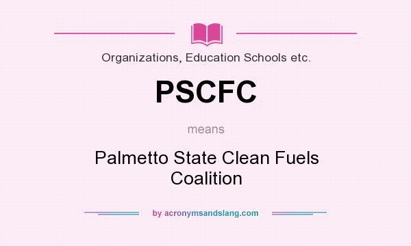 What does PSCFC mean? It stands for Palmetto State Clean Fuels Coalition