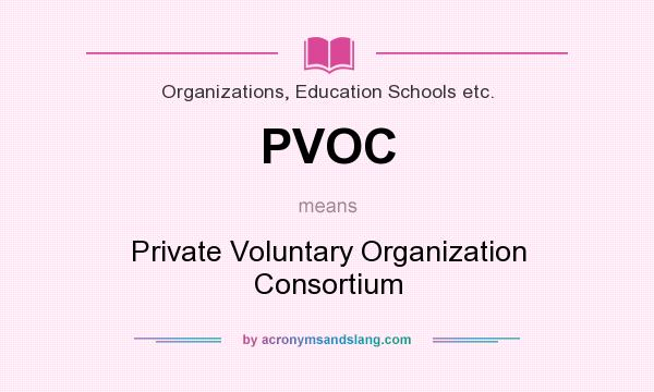 What does PVOC mean? It stands for Private Voluntary Organization Consortium