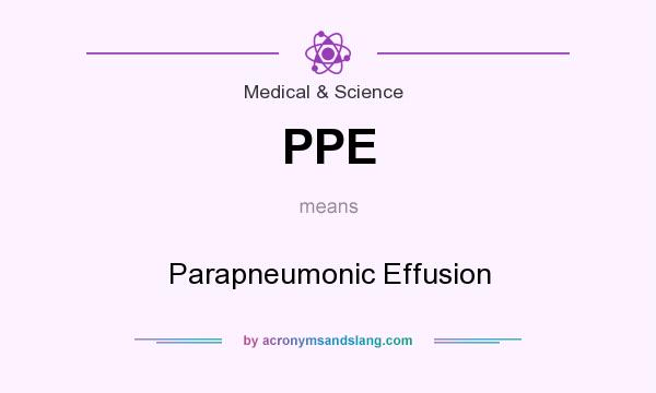 What does PPE mean? It stands for Parapneumonic Effusion