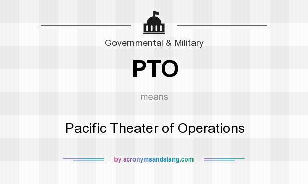 What does PTO mean? It stands for Pacific Theater of Operations
