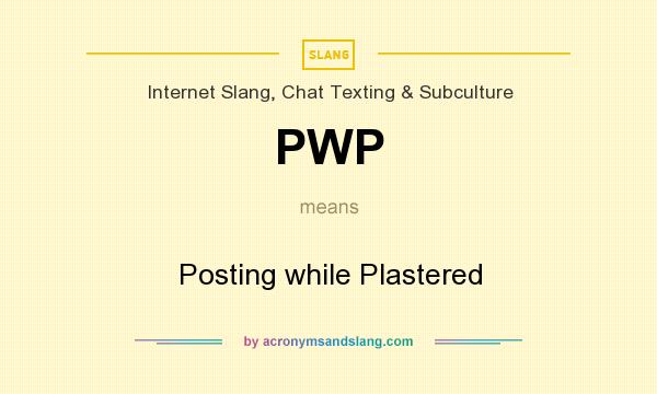 What does PWP mean? It stands for Posting while Plastered