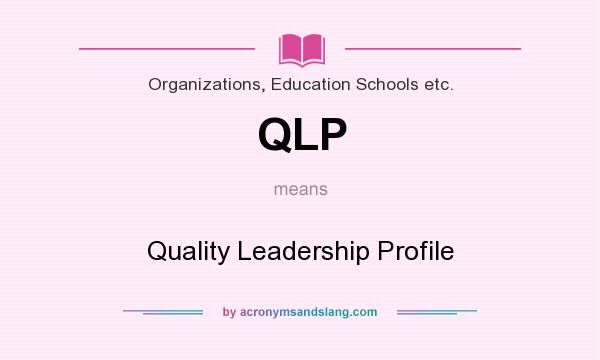 What does QLP mean? It stands for Quality Leadership Profile