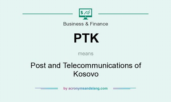 What does PTK mean? It stands for Post and Telecommunications of Kosovo
