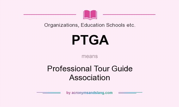 What does PTGA mean? It stands for Professional Tour Guide Association