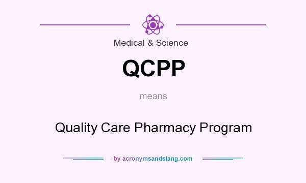 What does QCPP mean? It stands for Quality Care Pharmacy Program