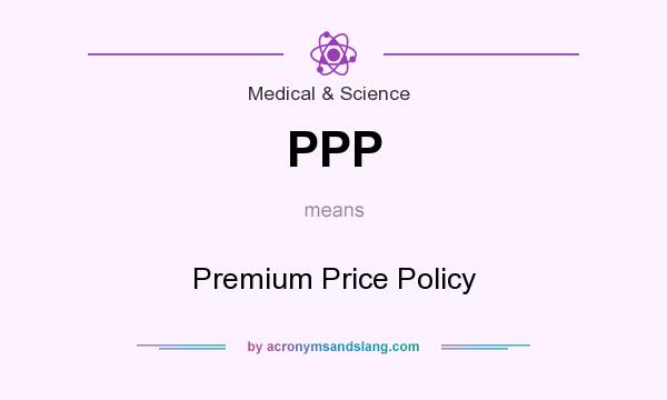 What does PPP mean? It stands for Premium Price Policy