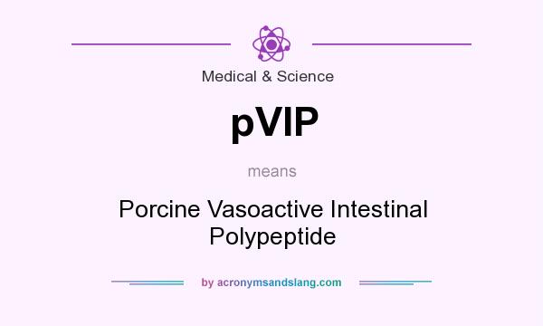 What does pVIP mean? It stands for Porcine Vasoactive Intestinal Polypeptide
