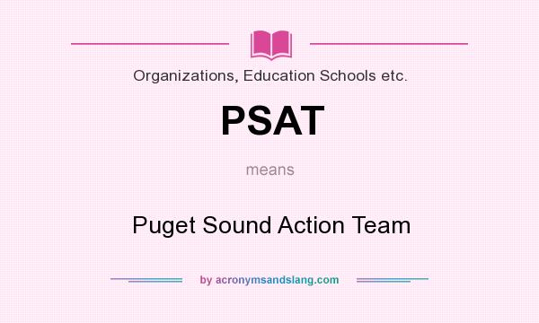 What does PSAT mean? It stands for Puget Sound Action Team