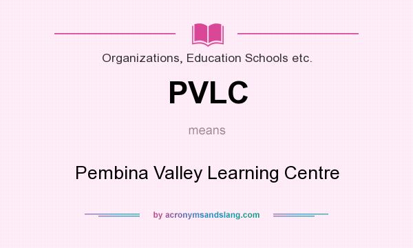 What does PVLC mean? It stands for Pembina Valley Learning Centre